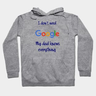 I don't need Google my dad knows everything Hoodie